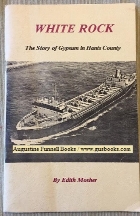 Image for WHITE ROCK, The story of gypsum in Hants County WHITE ROCK, The story of gypsum in Hants County