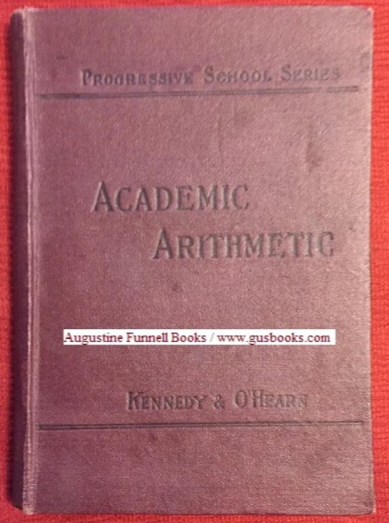 Image for ACADEMIC ARITHMETIC, Being Part Four of the Progressive School Series of Arithmetics ACADEMIC ARITHMETIC, Being Part Four of the Progressive School Series of Arithmetics