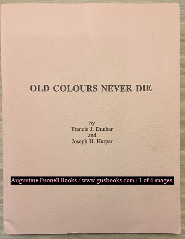 OLD COLOURS NEVER DIE, A Record of Colours and Military Flags in Canada