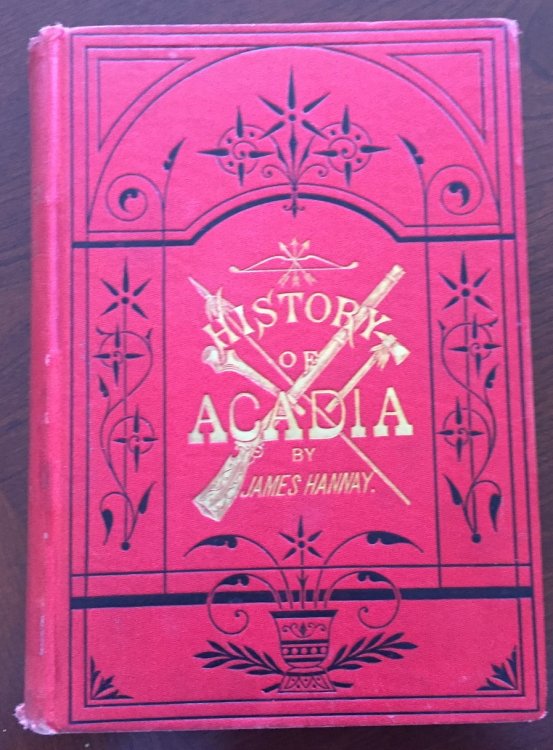 THE HISTORY OF ACADIA, From its First Discovery to its Surrender to England by the Treaty of Paris