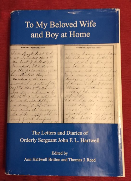 Image for TO MY BELOVED WIFE AND BOY AT HOME, The Letters and Diaries of Orderly Sergeant John F.L. Hartwell (inscribed & signed) TO MY BELOVED WIFE AND BOY AT HOME, The Letters and Diaries of Orderly Sergeant John F.L. Hartwell (inscribed & signed)