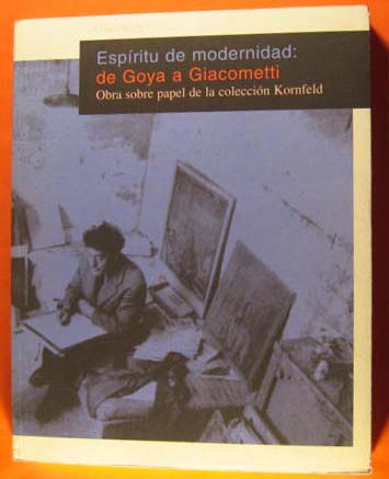 Espiritu De Modernidad: De Goya a Giacometti Obra Sobre Papel Del La Coleccion Kornfeld