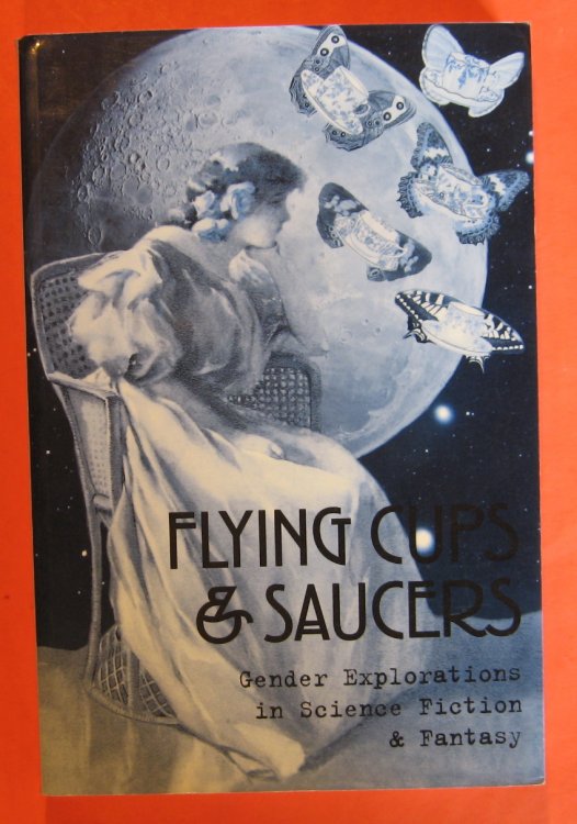 Image for Flying Cups and Saucers: Gender Explorations in Science Fiction and Fantasy Flying Cups and Saucers: Gender Explorations in Science Fiction and Fantasy