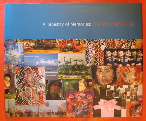 Image for Tapestry of Memories; the Art of Dinh Q. Le Tapestry of Memories; the Art of Dinh Q. Le