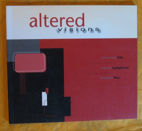 Image for Altered Visions: Johannes Zits, Thecla Schiphorst, Charles Rea Altered Visions: Johannes Zits, Thecla Schiphorst, Charles Rea