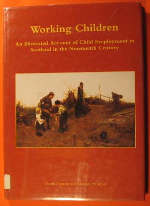 Working Children; an Illustrated Account of Child Employment in Scotland in the Nineteenth Century