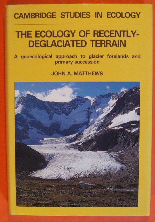 The Ecology of Recently-deglaciated Terrain: A Geoecological Approach to Glacier Forelands (Cambridge Studies in Ecology)