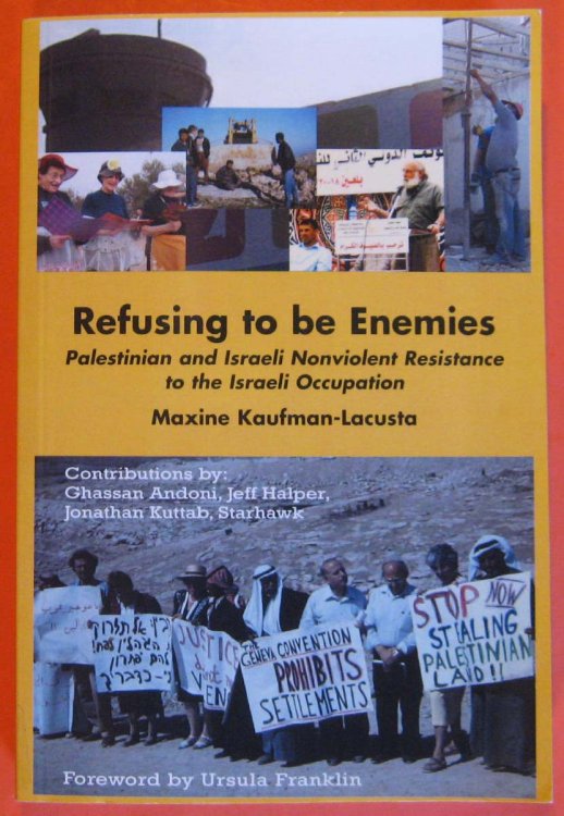 Refusing to be Enemies: Palestinian and Israeli Nonviolent Resistance to the Israeli Occupation