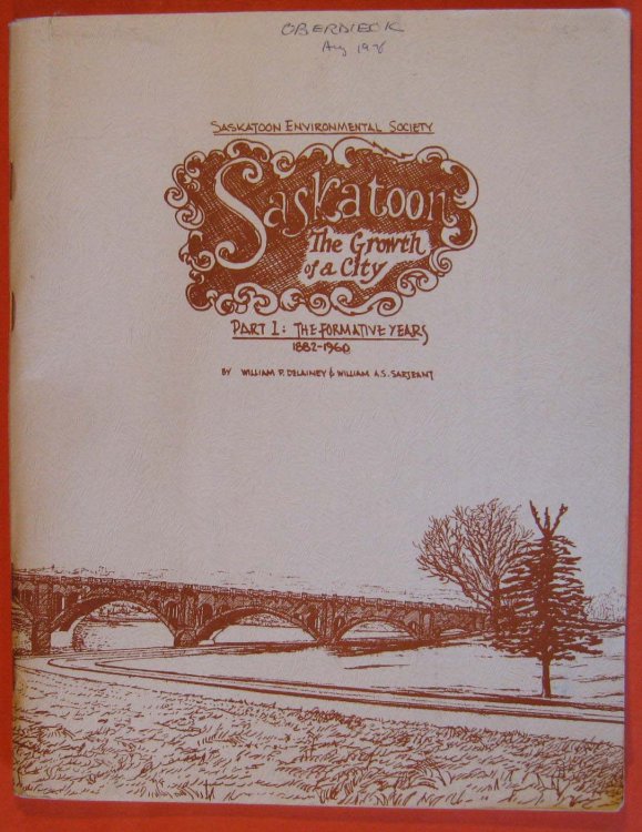 Image for Saskatoon: The Growth of a City: Part 1: The Formative Years, 1882-1960 Saskatoon: The Growth of a City: Part 1: The Formative Years, 1882-1960
