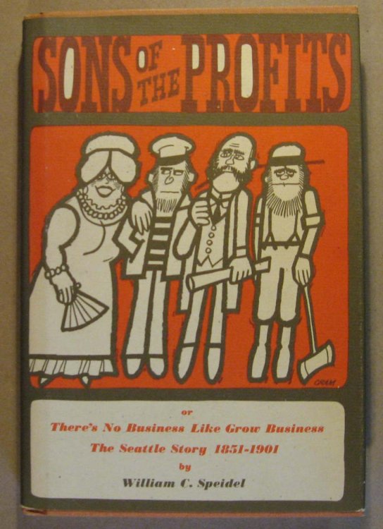 Image for Sons of the Profits or There's No Business Like Grow Business: The Seattle Story 1851 - 1901 Sons of the Profits or There's No Business Like Grow Business: The Seattle Story 1851 - 1901