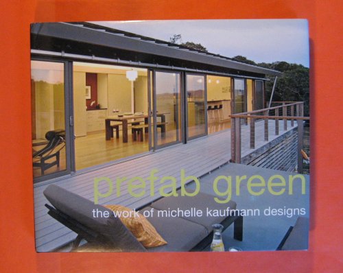 Prefab Green the Work of Michelle Kaufmann Designs