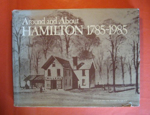Image for Around and About Hamilton 1785-1985: A Pictorial History of the Hamilton-Wentworth Region Around and About Hamilton 1785-1985: A Pictorial History of the Hamilton-Wentworth Region