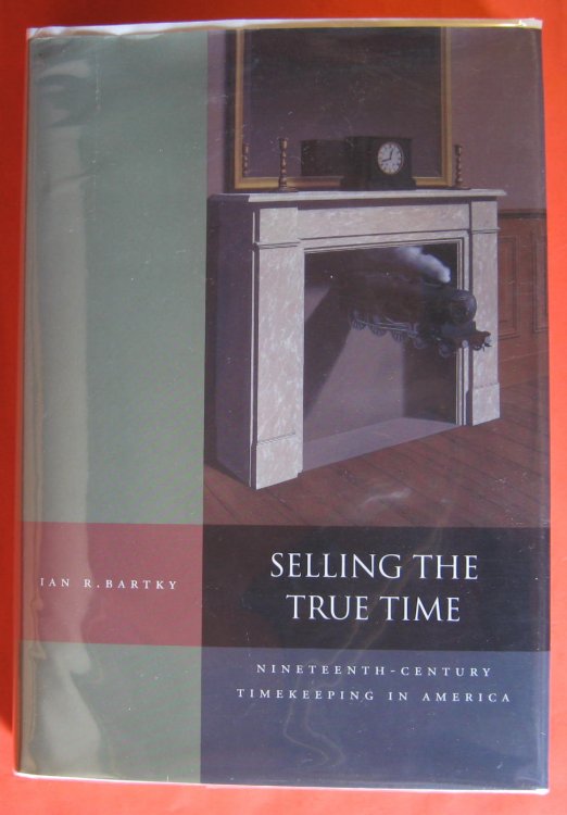 Image for Selling the True Time: Nineteenth-Century Timekeeping in America Selling the True Time: Nineteenth-Century Timekeeping in America