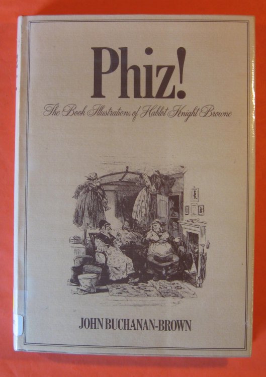 Phiz!: The Book Illustrations of Hablot Knight Browne