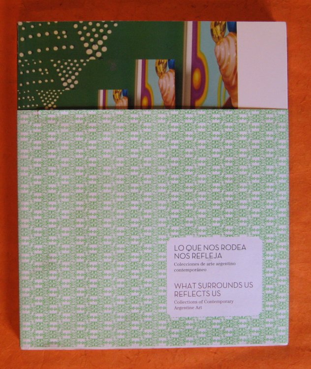 Image for Lo que nos rodea nos refleja . Colecciones de arte argentino contemporneo ------- What surrounds us reflects us. Collections of Contemporary Argentine Art Lo que nos rodea nos refleja . Colecciones de arte argentino contemporneo ------- What surrounds us reflects us. Collections of Contemporary Argentine Art