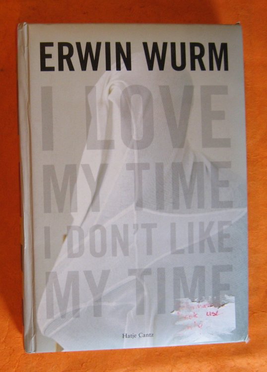 Image for Erwin Wurm: I Love My Time, I Don't Like My Time Erwin Wurm: I Love My Time, I Don't Like My Time