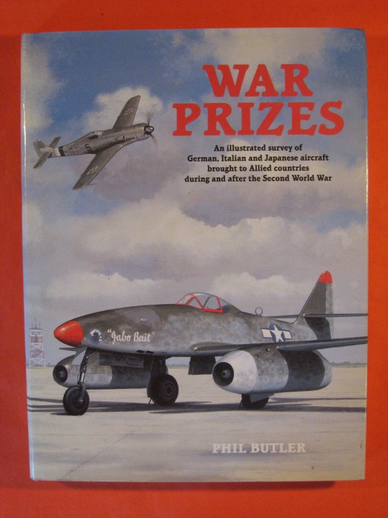 War Prizes: An Illustrated Survey of German, Italian and Japanese Aircraft Brought to Allied Countries During and After the Second World War