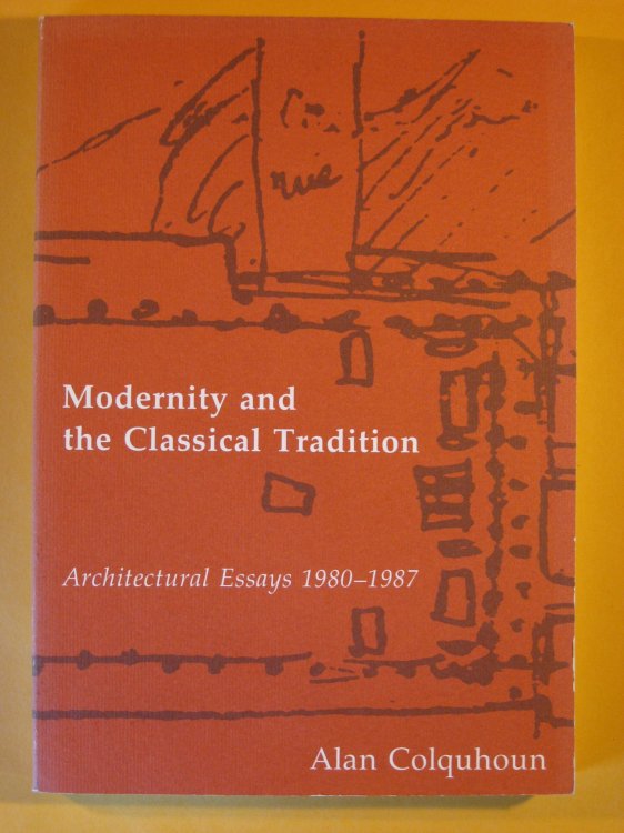 Image for Modernity and the Classical Tradition: Architectural Essays 1980-1987 Modernity and the Classical Tradition: Architectural Essays 1980-1987