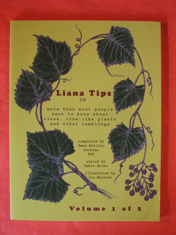 Liana Tips: Or More Than Most People Want To Know About Vines, Vine-Like Plants and Other Ramblings (Volume 1)