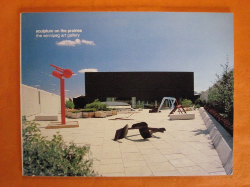 Image for Sculpture on the Praries: The Winnipeg Art Gallery Sculpture on the Praries: The Winnipeg Art Gallery
