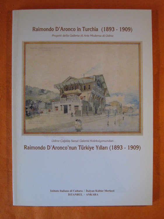 Raimondo d'Aronco in Turchia, (1893-1909). Progetti della Galleria di Arte Moderna di Udine / Udine agdas Sanat Galerisi Koleksiyonundan Raimondo d'Aronco'nun Trkiye yillari, (1893-1909)