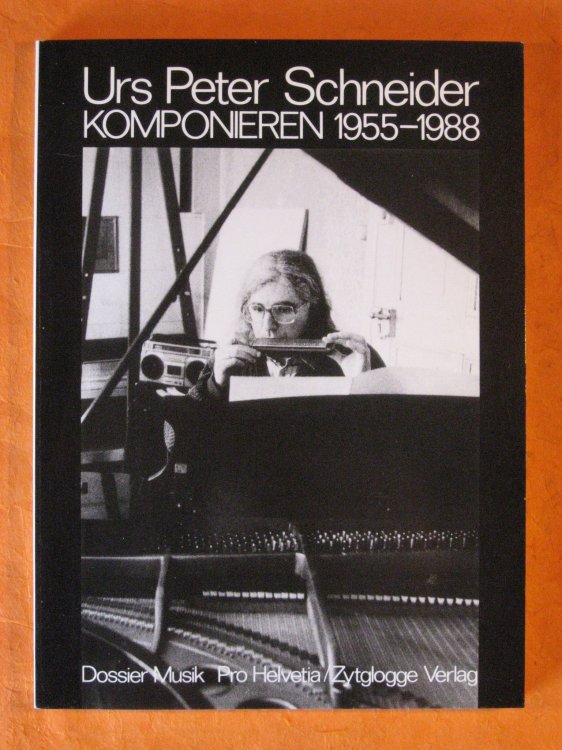 Image for Urs Peter Schneider: Komponieren 1955-1988 Urs Peter Schneider: Komponieren 1955-1988