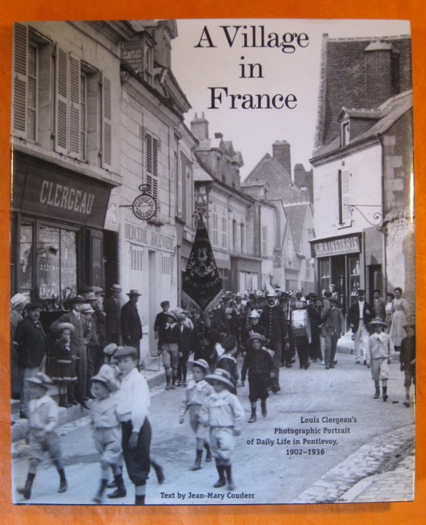 Image for Village in France: Louis Clergeau's Photographic Portrait of Daily Life in Pontlevoy, 1902-1936 Village in France: Louis Clergeau's Photographic Portrait of Daily Life in Pontlevoy, 1902-1936