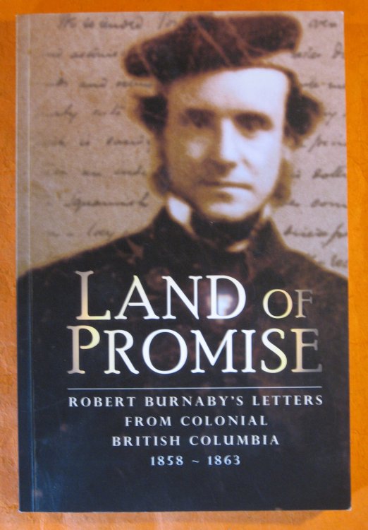 Image for Land of Promise: Robert Burnaby's Letters from Colonial British Columbia, 1858-1863 Land of Promise: Robert Burnaby's Letters from Colonial British Columbia, 1858-1863