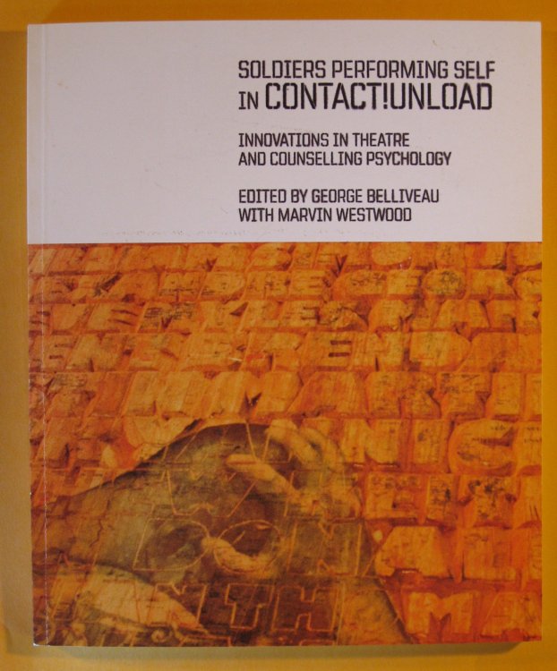 Image for Soldiers Performing Self in Contact! Unload: Innovations in Theatre and Counselling Psychology Soldiers Performing Self in Contact! Unload: Innovations in Theatre and Counselling Psychology