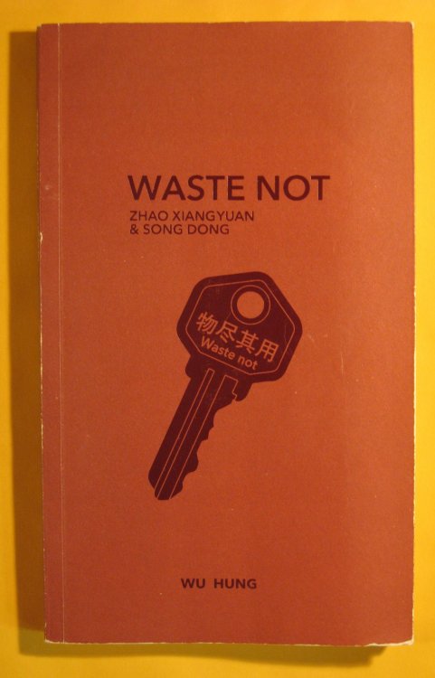 Image for Waste Not--Zhao Xiangyuan & Song Dong Waste Not--Zhao Xiangyuan & Song Dong