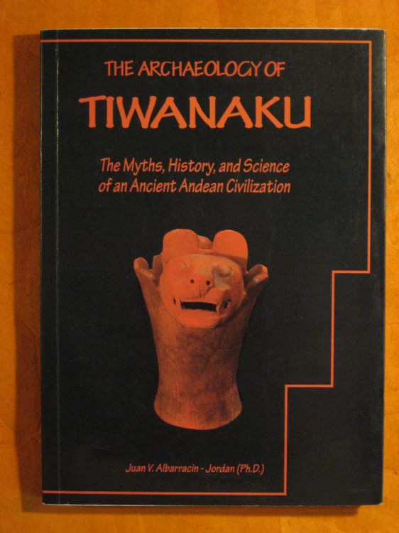 Image for The archaeology of Tiwanaku: The myths, history, and science of an ancient Andean civilization The archaeology of Tiwanaku: The myths, history, and science of an ancient Andean civilization