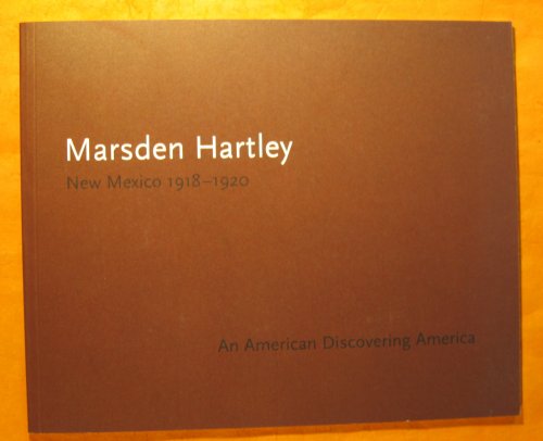 Image for Marsden Hartley: New Mexico 1918-20, An American Discovering America Marsden Hartley: New Mexico 1918-20, An American Discovering America