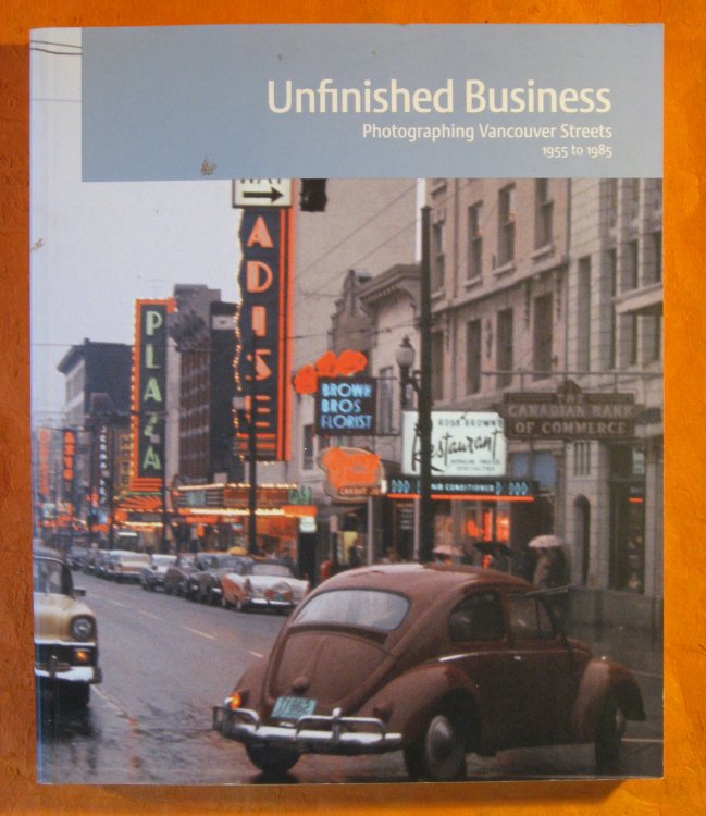 Image for Unfinished Business: Photographing Vancouver Streets 1955 to 1985 Unfinished Business: Photographing Vancouver Streets 1955 to 1985
