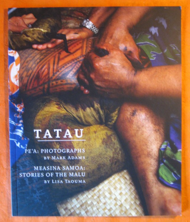 Image for Tatau; Pe'a: Photographs By Mark Adams; Measina Samoa: Stories of the Malu Tatau; Pe'a: Photographs By Mark Adams; Measina Samoa: Stories of the Malu