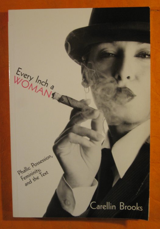 Image for Every Inch a Woman: Phallic Possession, Femininity, and the Text Every Inch a Woman: Phallic Possession, Femininity, and the Text