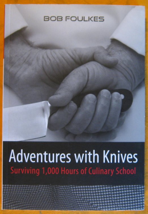 Image for Adventures with Knives: Surviving 1,000 Hours of Culinary School Adventures with Knives: Surviving 1,000 Hours of Culinary School