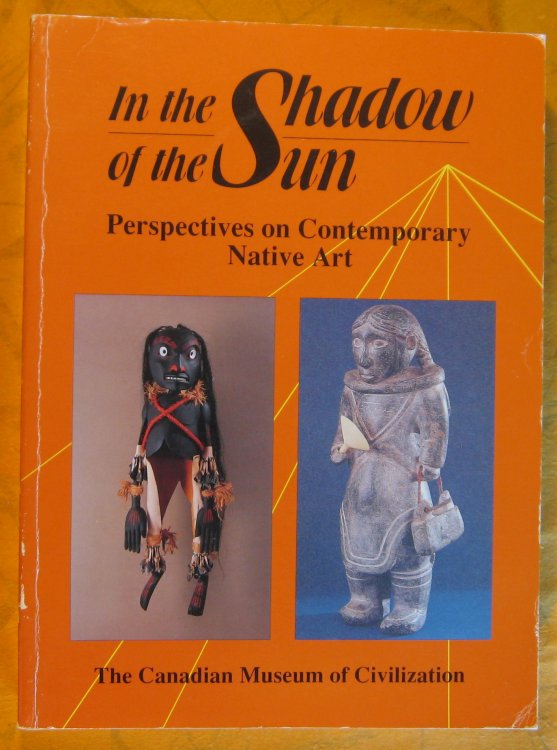 Image for In the Shadow of the Sun: Perspectives on Contemporary Native Art (Canadian Museum of Civilization Mercury Series) In the Shadow of the Sun: Perspectives on Contemporary Native Art (Canadian Museum of Civilization Mercury Series)