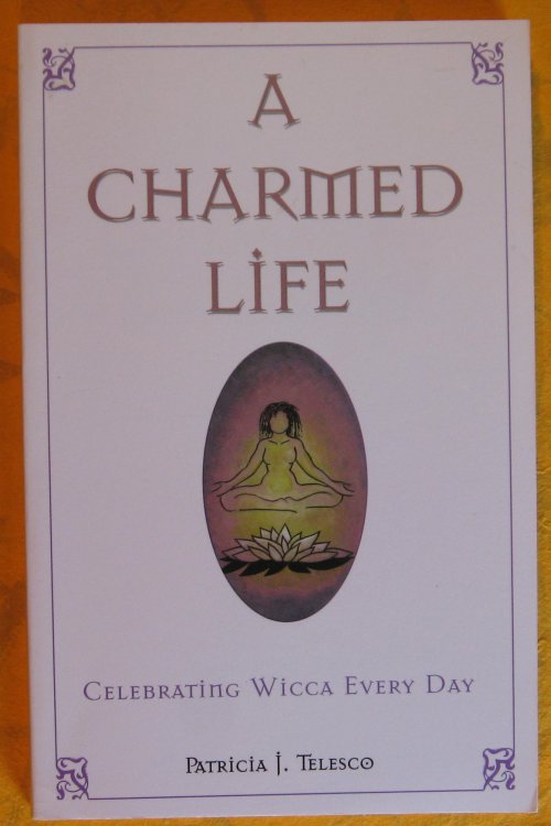 Image for A Charmed Life: Celebrating Wicca Every Day A Charmed Life: Celebrating Wicca Every Day