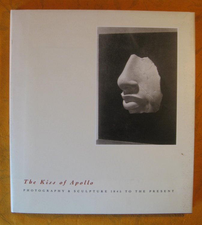 Image for Kiss of Apollo: Photography & Sculpture 1845 to the Present Kiss of Apollo: Photography & Sculpture 1845 to the Present