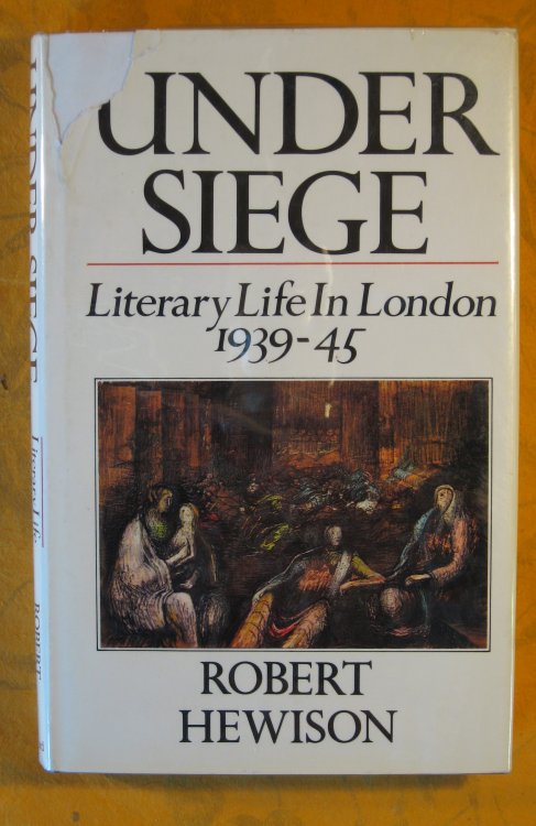 Image for Under Siege: Literary Life in London 1939-1945 Under Siege: Literary Life in London 1939-1945