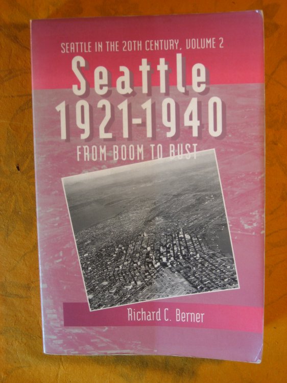 Seattle, 1921-1940: From Boom to Bust (Seattle in the Twentieth Century Series : Volume 2)