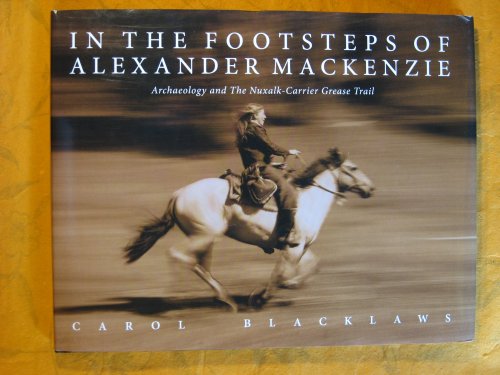 In the Footsteps of Alexander Mackenzie : Archaeology and the Nuxalk-carrier Grease Trail