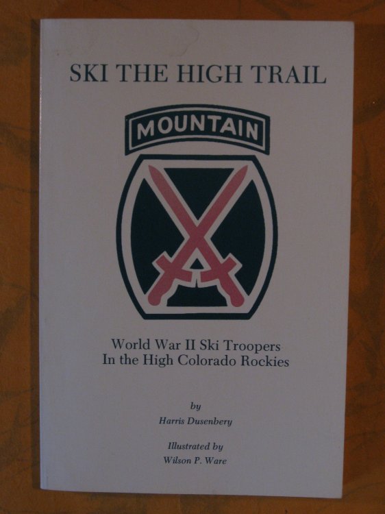 Image for Ski the High Trail -- World War II Ski Troopers In the High Colorado Rockies Ski the High Trail -- World War II Ski Troopers In the High Colorado Rockies
