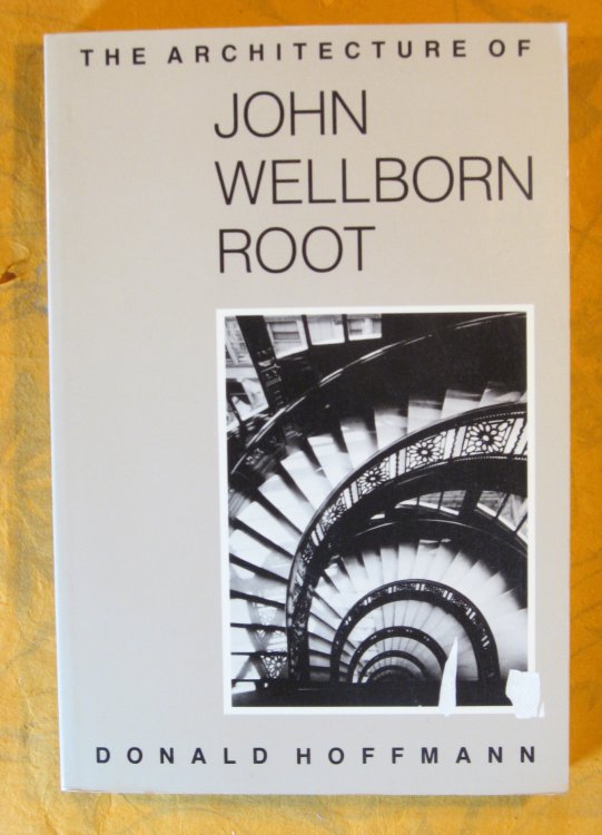 Image for The Architecture of John Wellborn Root The Architecture of John Wellborn Root