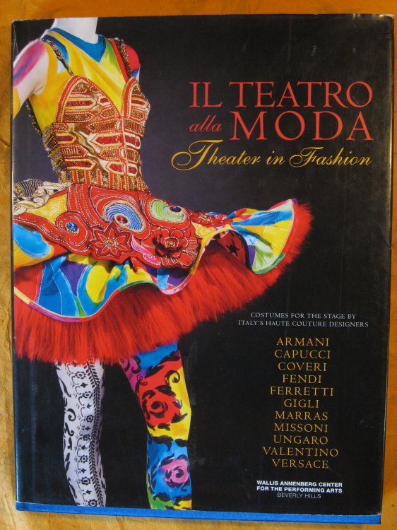 Il Teatro Alla Moda: Theater in Fashion Costumes for the Stage By Italy's Haute Couture Designers