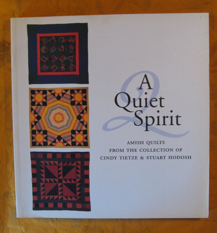 Image for A Quiet Spirit: Amish Quilts from the Collection of Cindy Tietze and Stuart Hodosh A Quiet Spirit: Amish Quilts from the Collection of Cindy Tietze and Stuart Hodosh