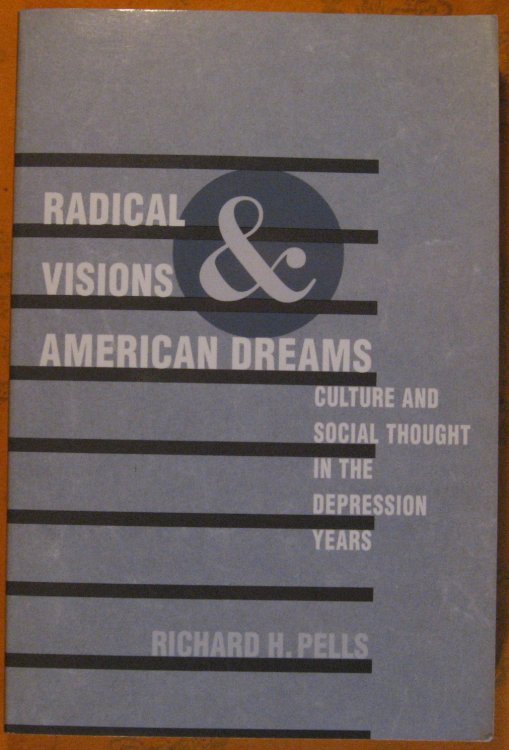 Radical Visions and American Dreams: Culture and Social Thought in the Depression Years