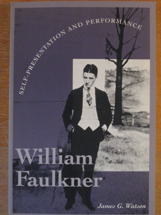 Image for William Faulkner: Self-Presentation and Performance William Faulkner: Self-Presentation and Performance