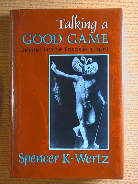 Image for Talking a Good Game: Inquiries Into the Principles of Sport Talking a Good Game: Inquiries Into the Principles of Sport