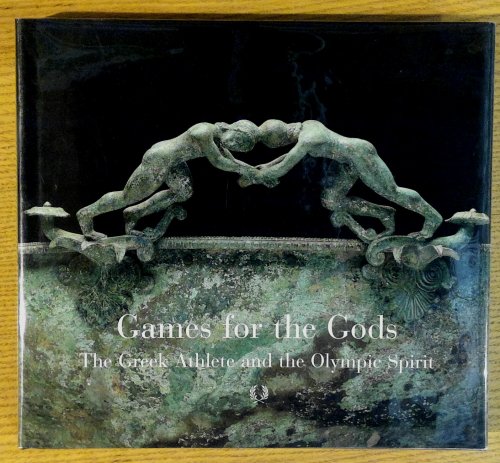 Image for Games for the Gods : The Greek Athlete and the Olympic Spirit Games for the Gods : The Greek Athlete and the Olympic Spirit